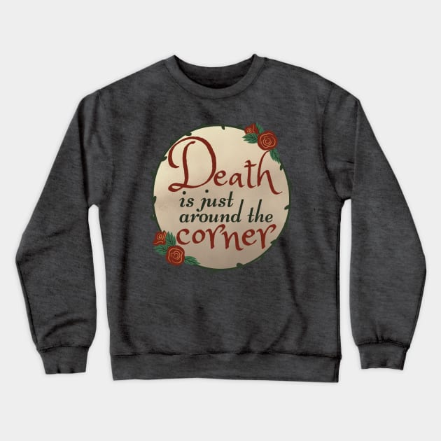 Death Is Just Around The Corner - The Addams Family Musical Song Quote Crewneck Sweatshirt by sammimcsporran